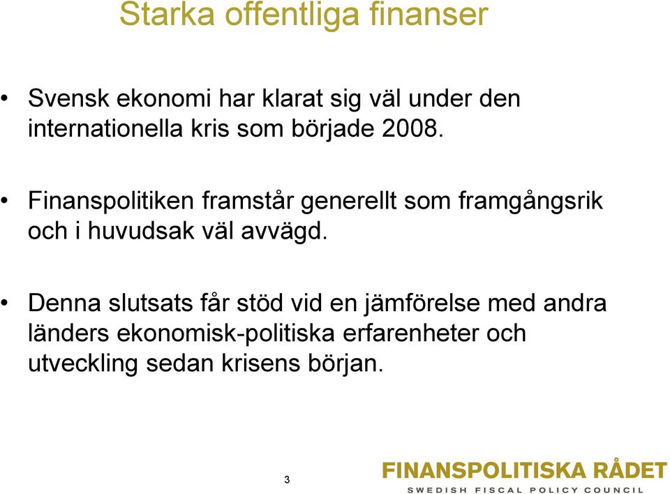 Finanspolitiken framstår generellt som framgångsrik och i huvudsak väl avvägd.