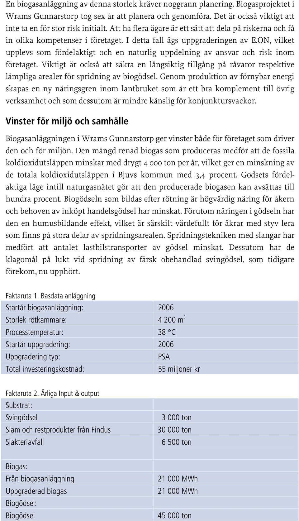 ON, vilket upplevs som fördelaktigt och en naturlig uppdelning av ansvar och risk inom företaget.