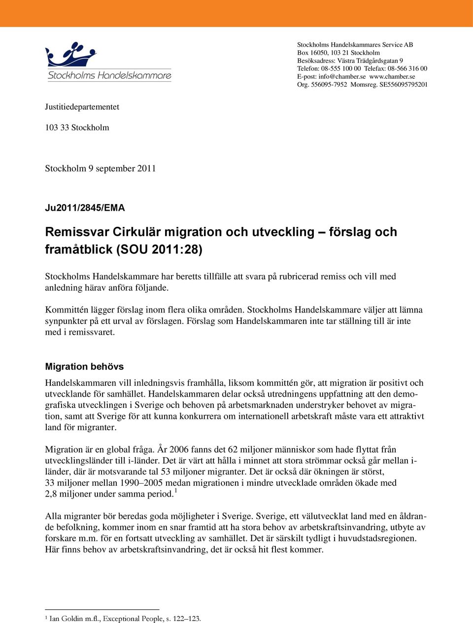 SE556095795201 Justitiedepartementet 103 33 Stockholm Stockholm 9 september 2011 Ju2011/2845/EMA Remissvar Cirkulär migration och utveckling förslag och framåtblick (SOU 2011:28) Stockholms