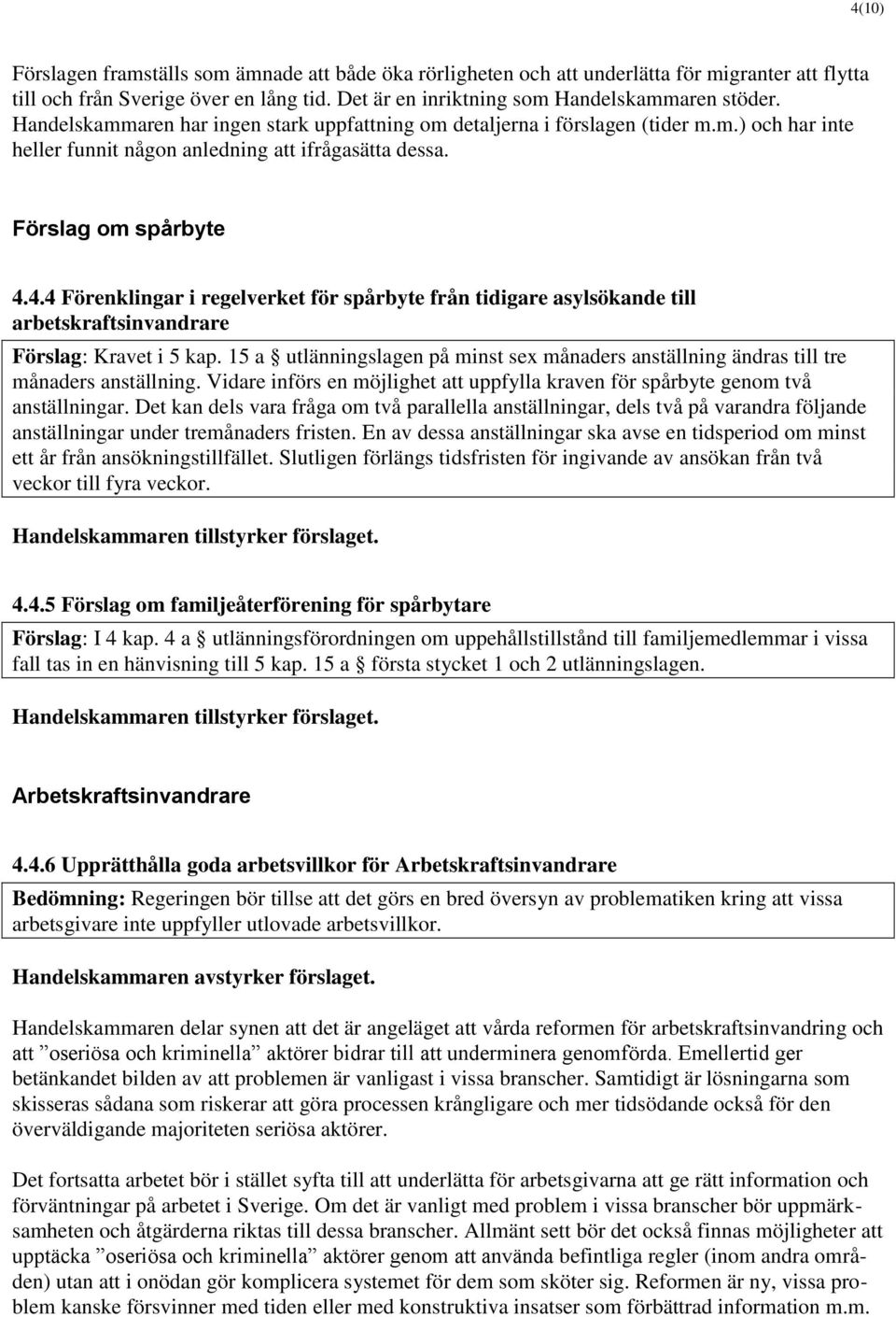 4.4 Förenklingar i regelverket för spårbyte från tidigare asylsökande till arbetskraftsinvandrare Förslag: Kravet i 5 kap.