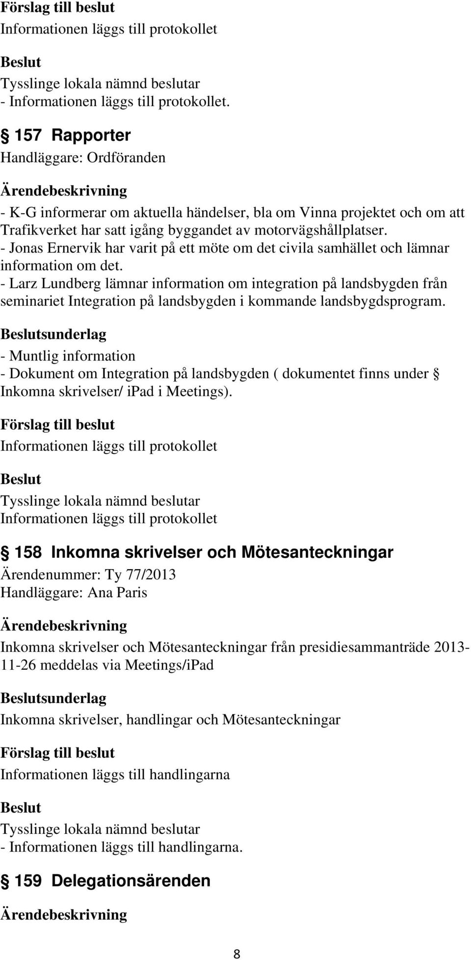 - Larz Lundberg lämnar information om integration på landsbygden från seminariet Integration på landsbygden i kommande landsbygdsprogram.