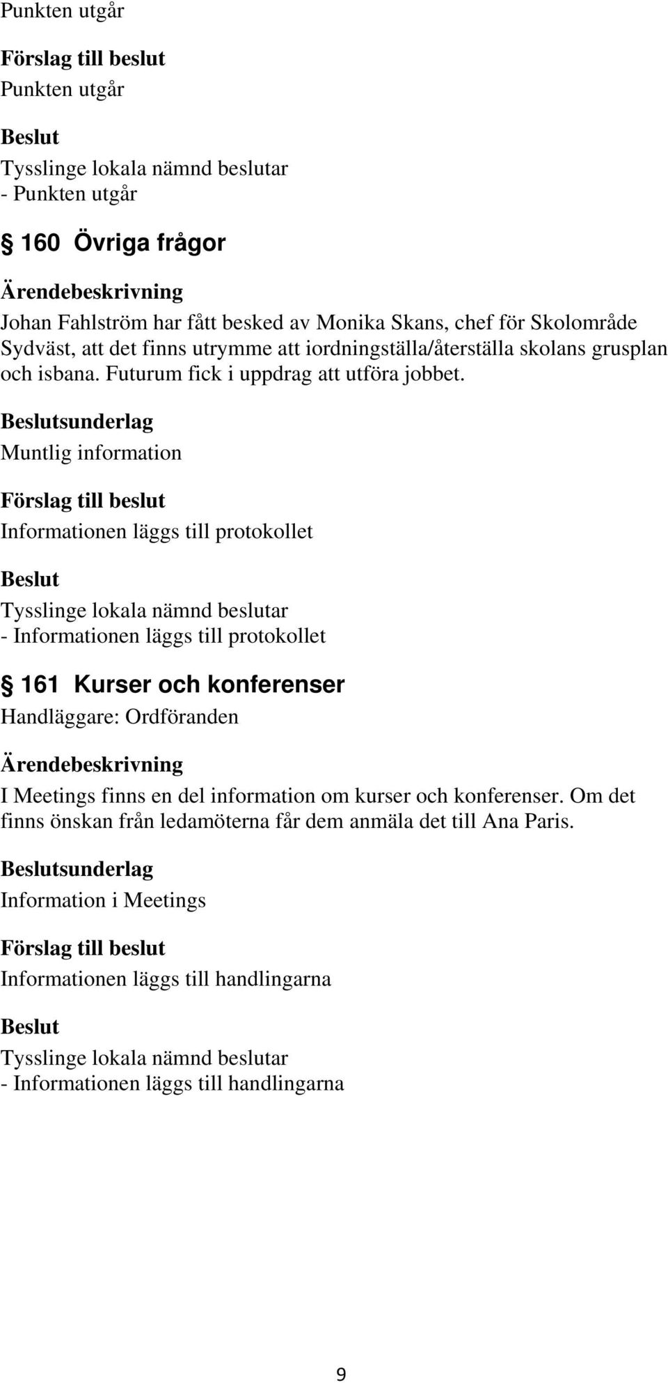 sunderlag Muntlig information - 161 Kurser och konferenser I Meetings finns en del information om kurser och konferenser.