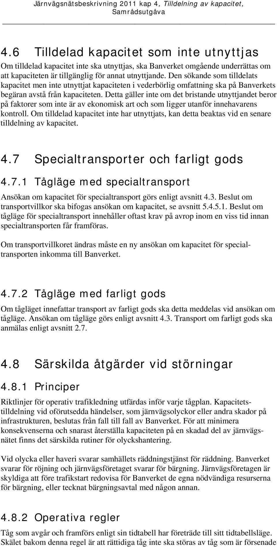 Detta gäller inte om det bristande utnyttjandet beror på faktorer som inte är av ekonomisk art och som ligger utanför innehavarens kontroll.