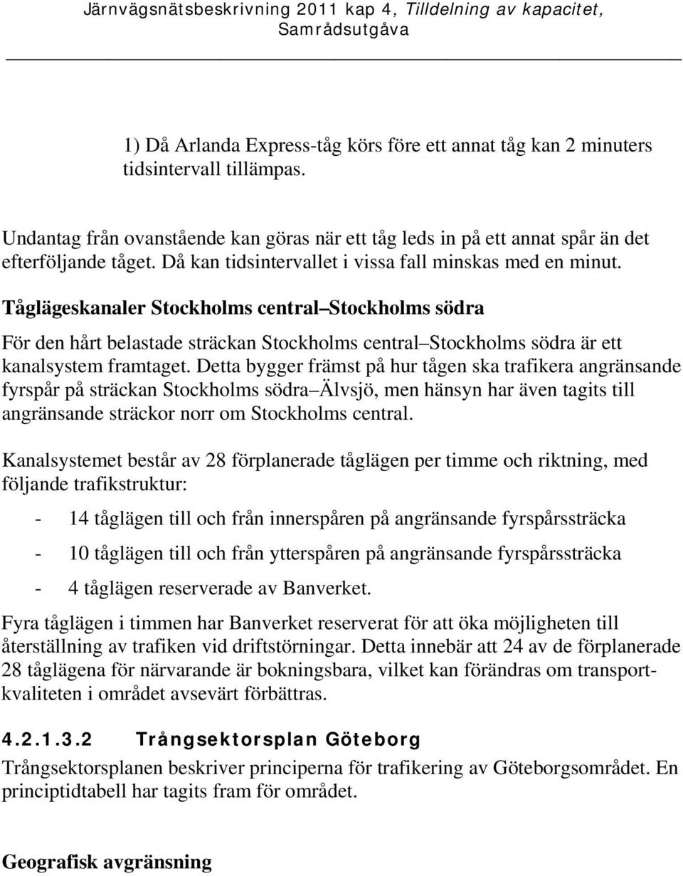 Tåglägeskanaler Stockholms central Stockholms södra För den hårt belastade sträckan Stockholms central Stockholms södra är ett kanalsystem framtaget.