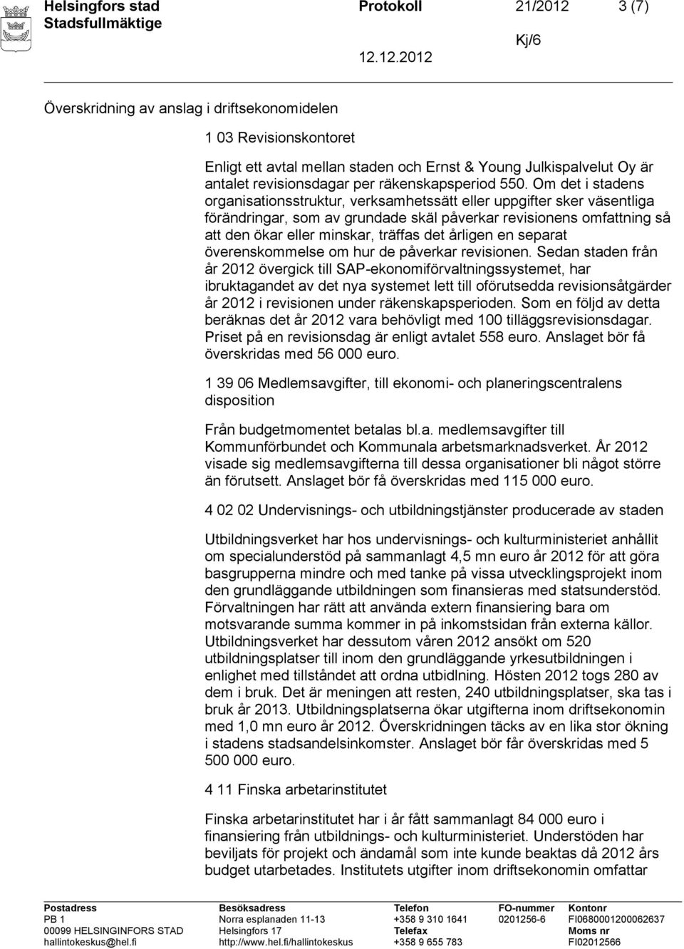 Om det i stadens organisationsstruktur, verksamhetssätt eller uppgifter sker väsentliga förändringar, som av grundade skäl påverkar revisionens omfattning så att den ökar eller minskar, träffas det