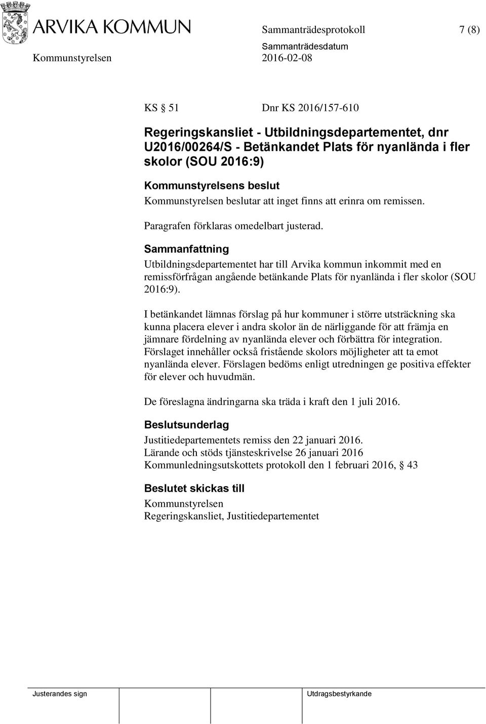 Sammanfattning Utbildningsdepartementet har till Arvika kommun inkommit med en remissförfrågan angående betänkande Plats för nyanlända i fler skolor (SOU 2016:9).