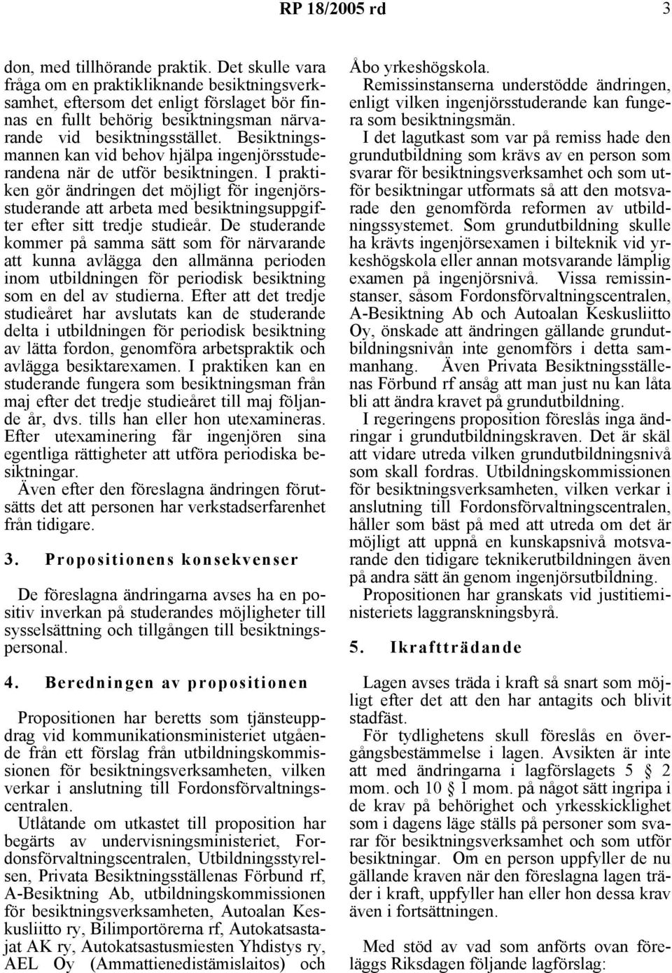 Besiktningsmannen kan vid behov hjälpa ingenjörsstuderandena när de utför besiktningen.