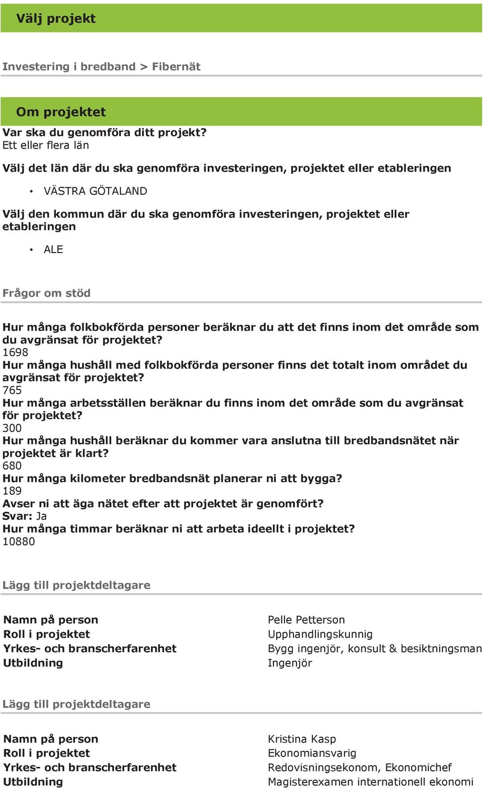 Frågor om stöd Hur många folkbokförda personer beräknar du att det finns inom det område som du avgränsat för projektet?