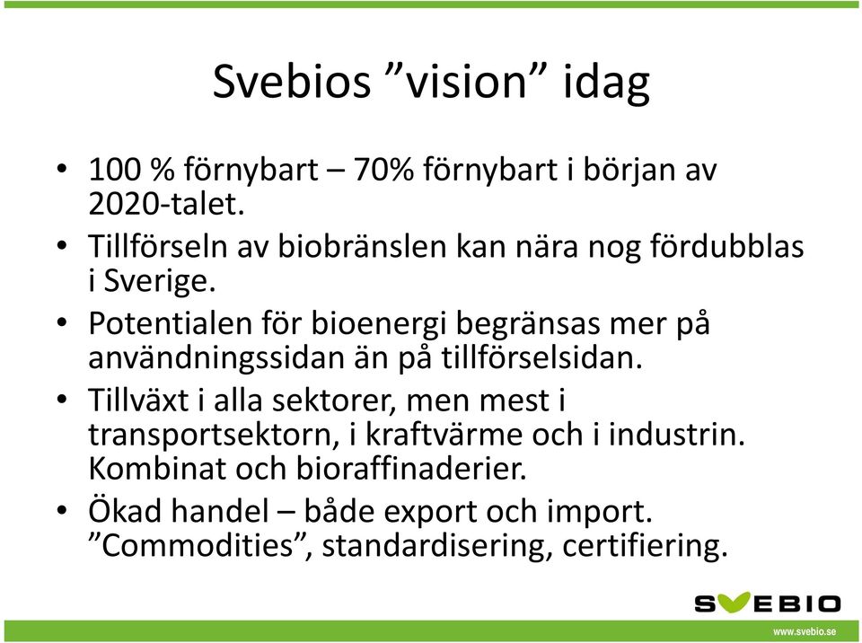Potentialen för bioenergi begränsas mer på användningssidan än på tillförselsidan.