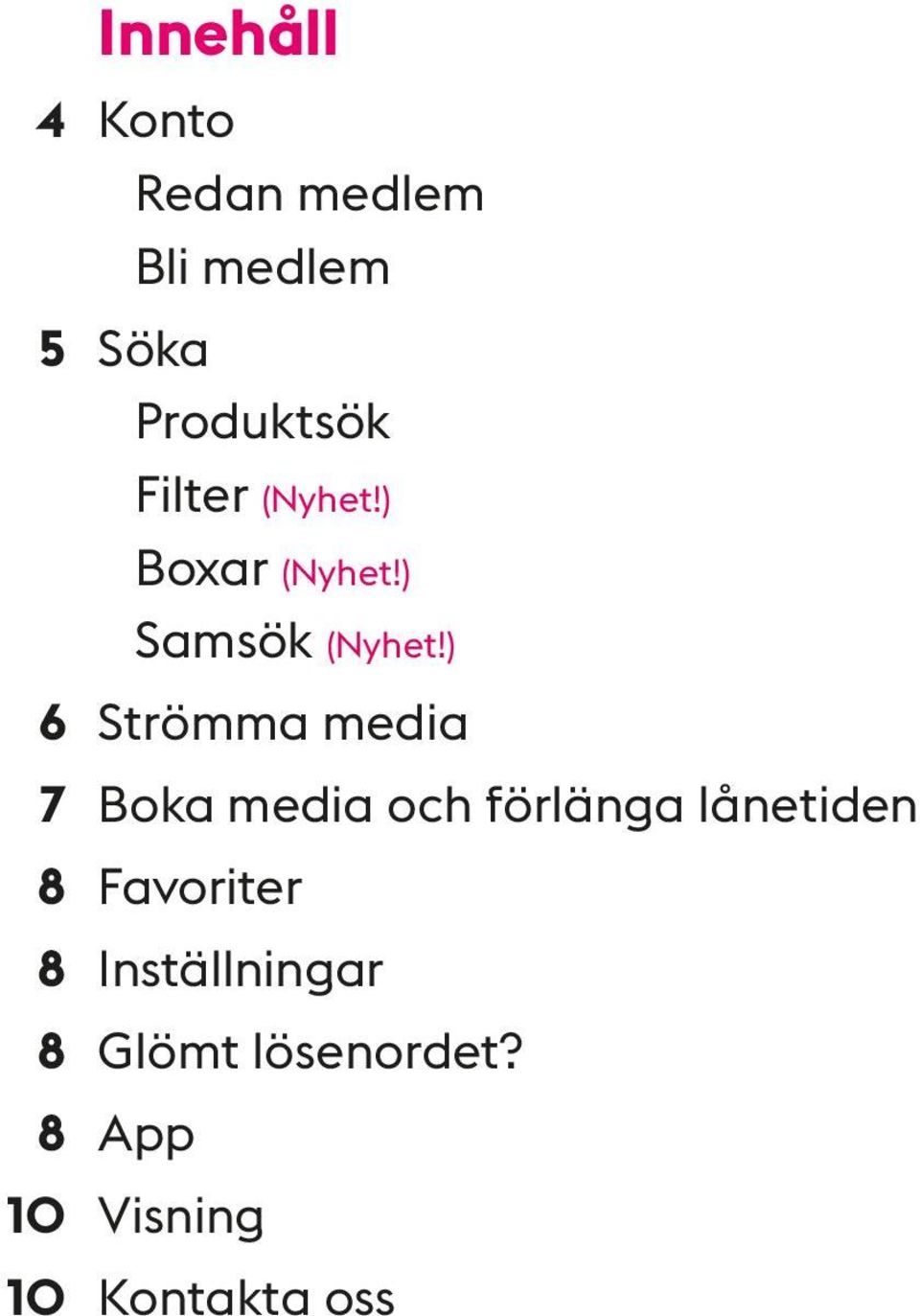 ) 6 Strömma media 7 Boka media och förlänga lånetiden 8