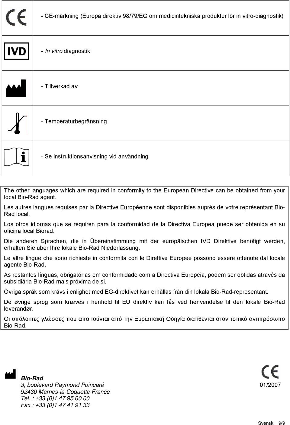 Les autres langues requises par la Directive Européenne sont disponibles auprès de votre représentant Bio- Rad local.