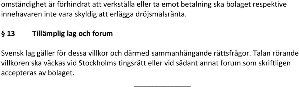 13 Tillämplig lag och forum Svensk lag gäller för dessa villkor och därmed sammanhängande