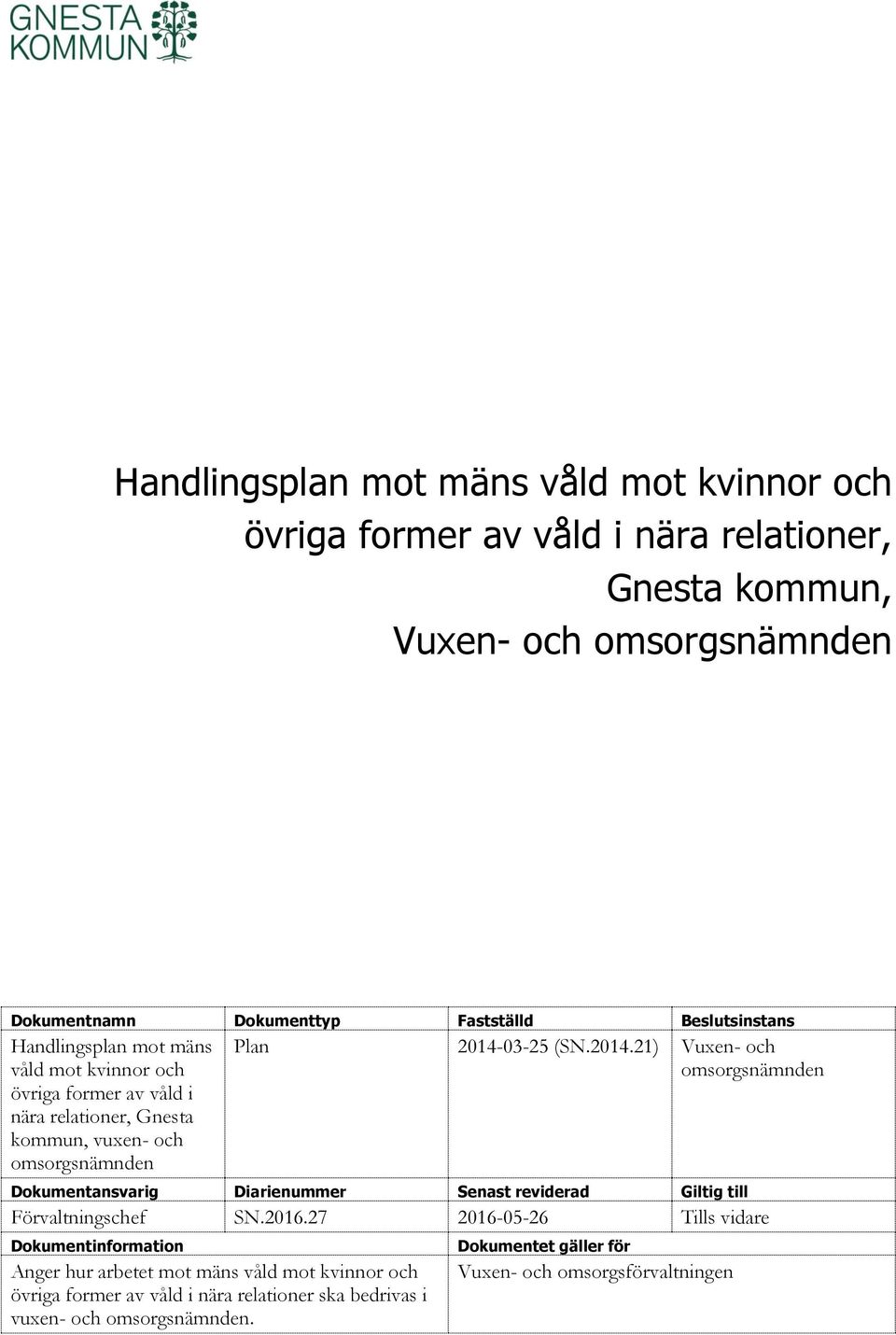 03-25 (SN.2014.21) Vuxen- och Dokumentansvarig Diarienummer Senast reviderad Giltig till Förvaltningschef SN.2016.