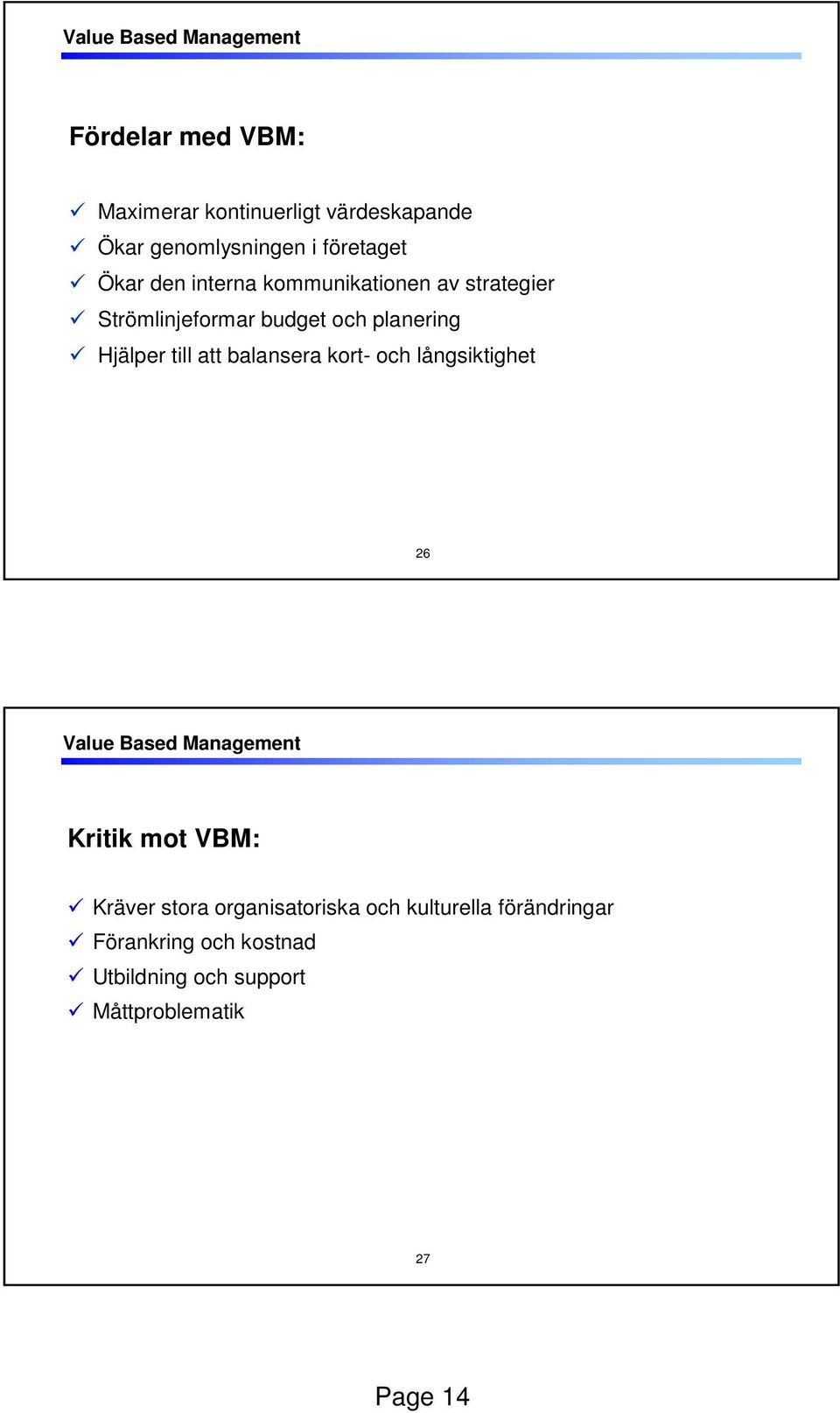 till att balansera kort- och långsiktighet 26 Value Based Management Kritik mot VBM: Kräver stora