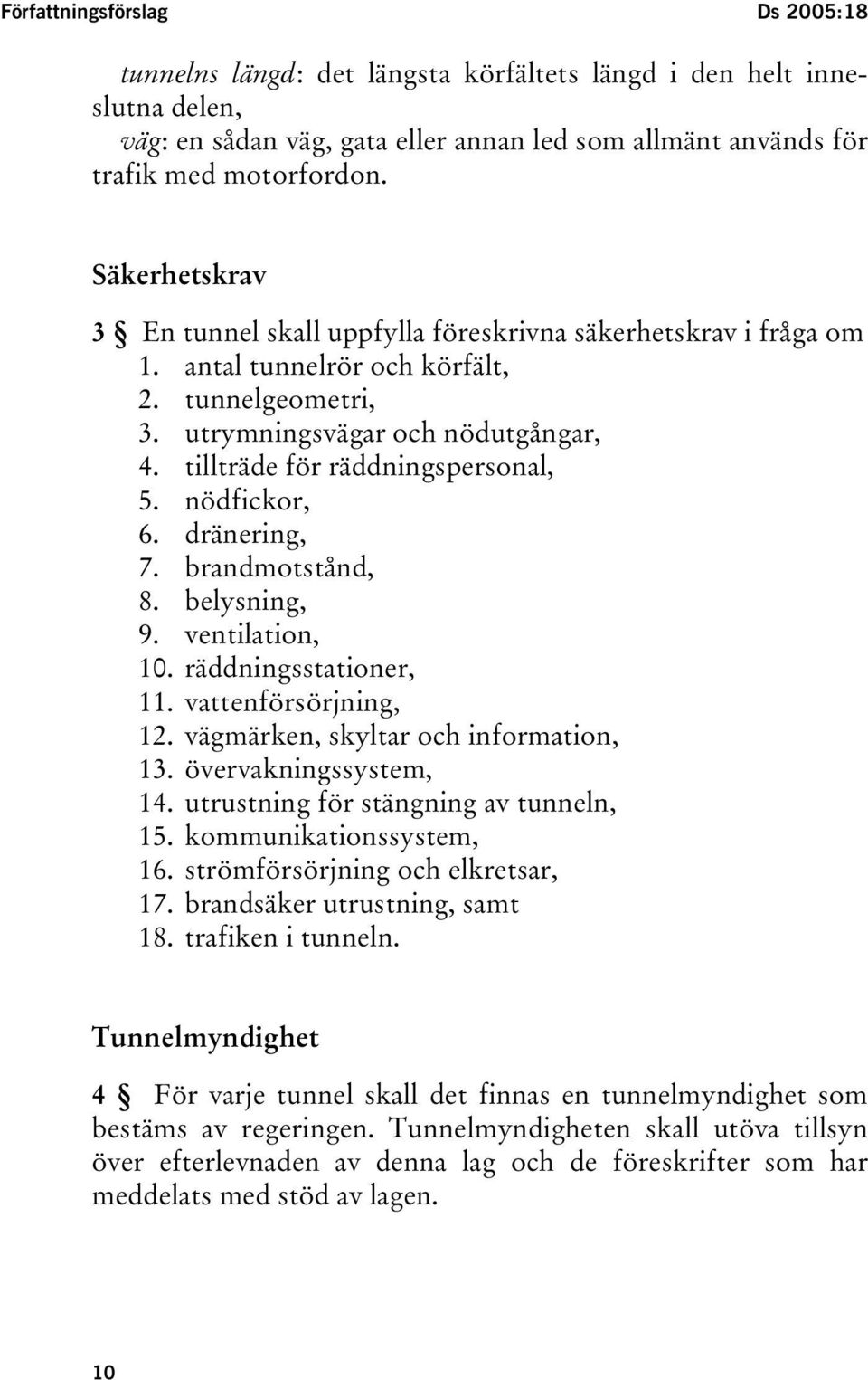 tillträde för räddningspersonal, 5. nödfickor, 6. dränering, 7. brandmotstånd, 8. belysning, 9. ventilation, 10. räddningsstationer, 11. vattenförsörjning, 12. vägmärken, skyltar och information, 13.