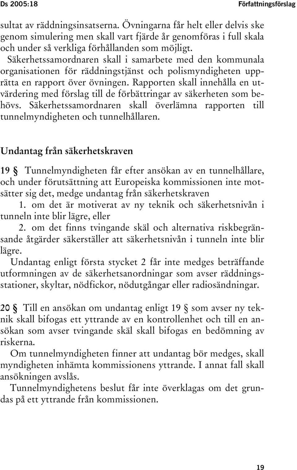 Säkerhetssamordnaren skall i samarbete med den kommunala organisationen för räddningstjänst och polismyndigheten upprätta en rapport över övningen.