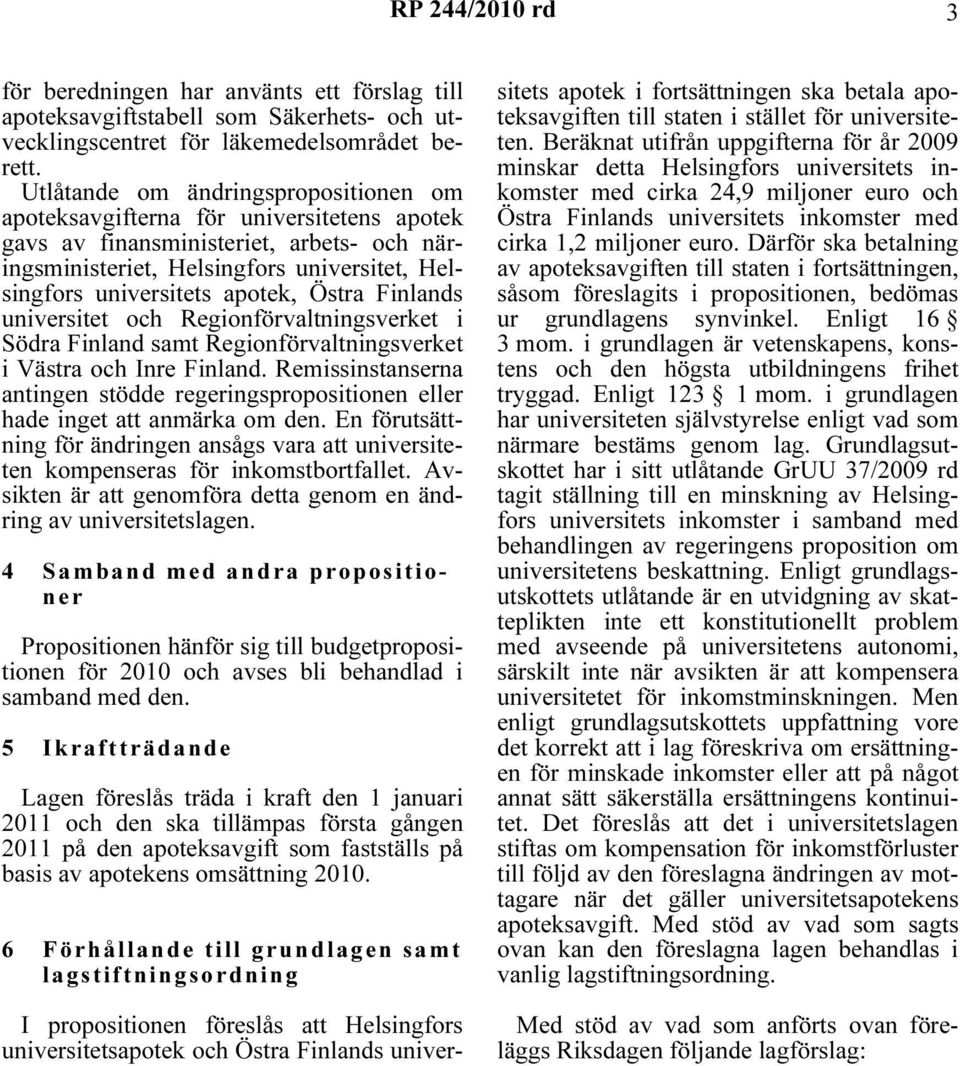 Östra Finlands universitet och Regionförvaltningsverket i Södra Finland samt Regionförvaltningsverket i Västra och Inre Finland.