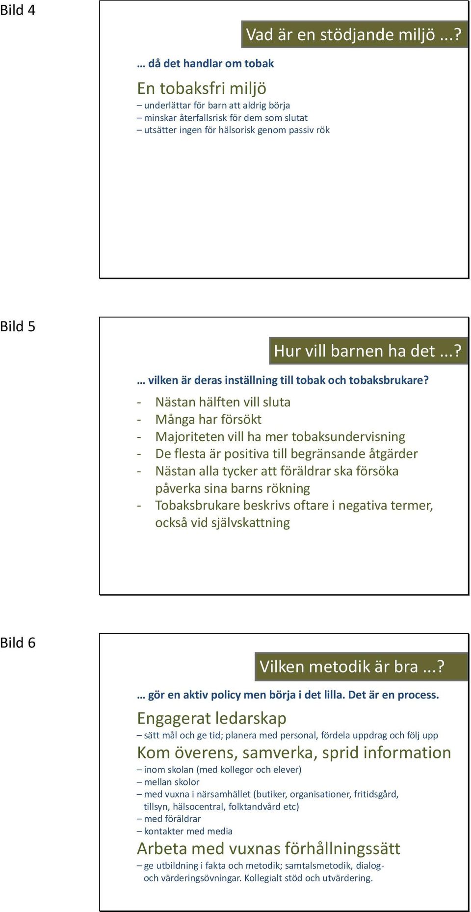 ..? vilken är deras inställning till tobak och tobaksbrukare?