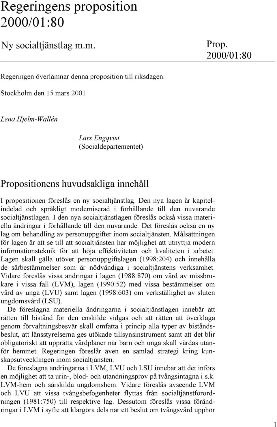 Den nya lagen är kapitelindelad och språkligt moderniserad i förhållande till den nuvarande socialtjänstlagen.