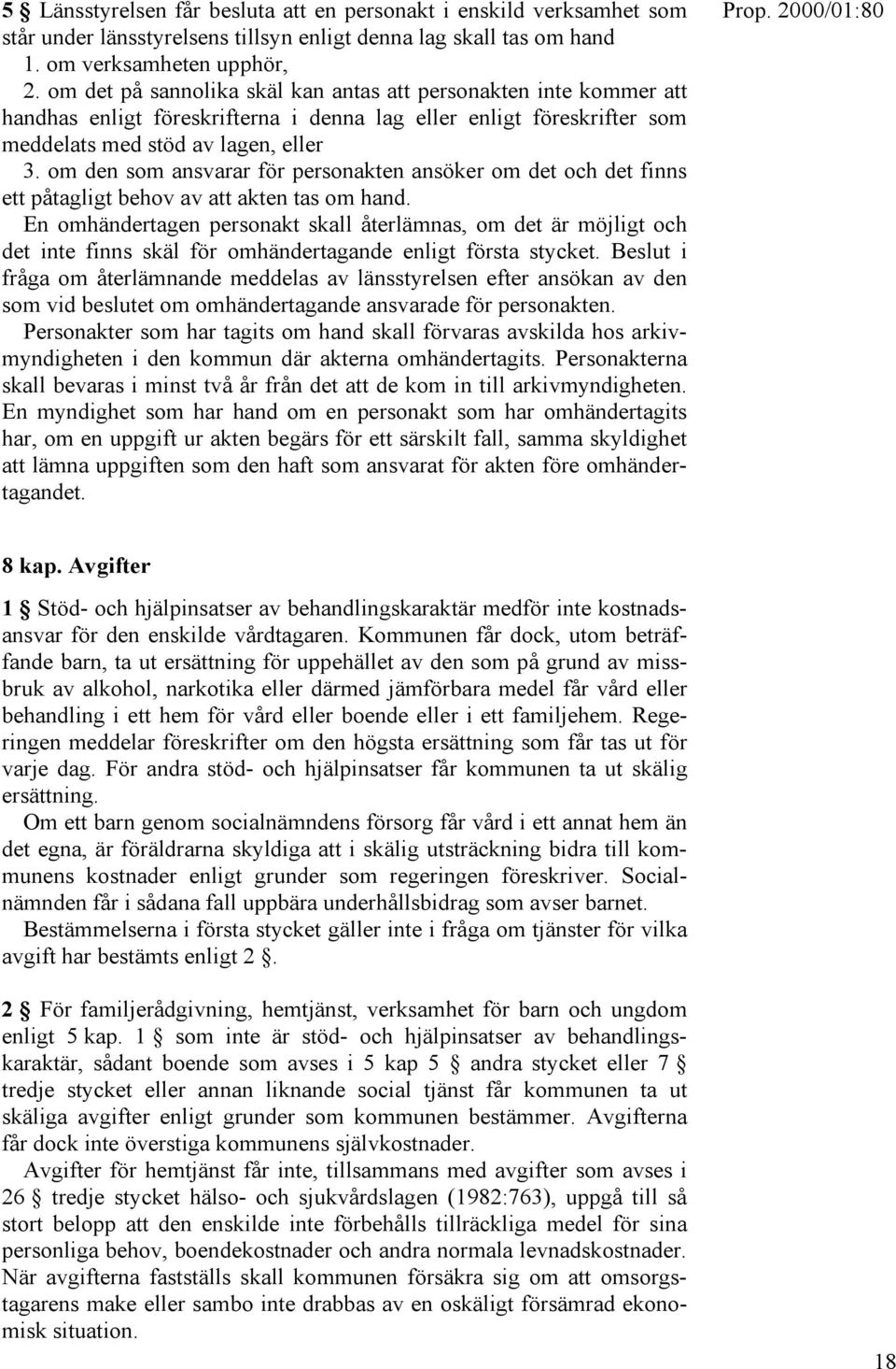 om den som ansvarar för personakten ansöker om det och det finns ett påtagligt behov av att akten tas om hand.