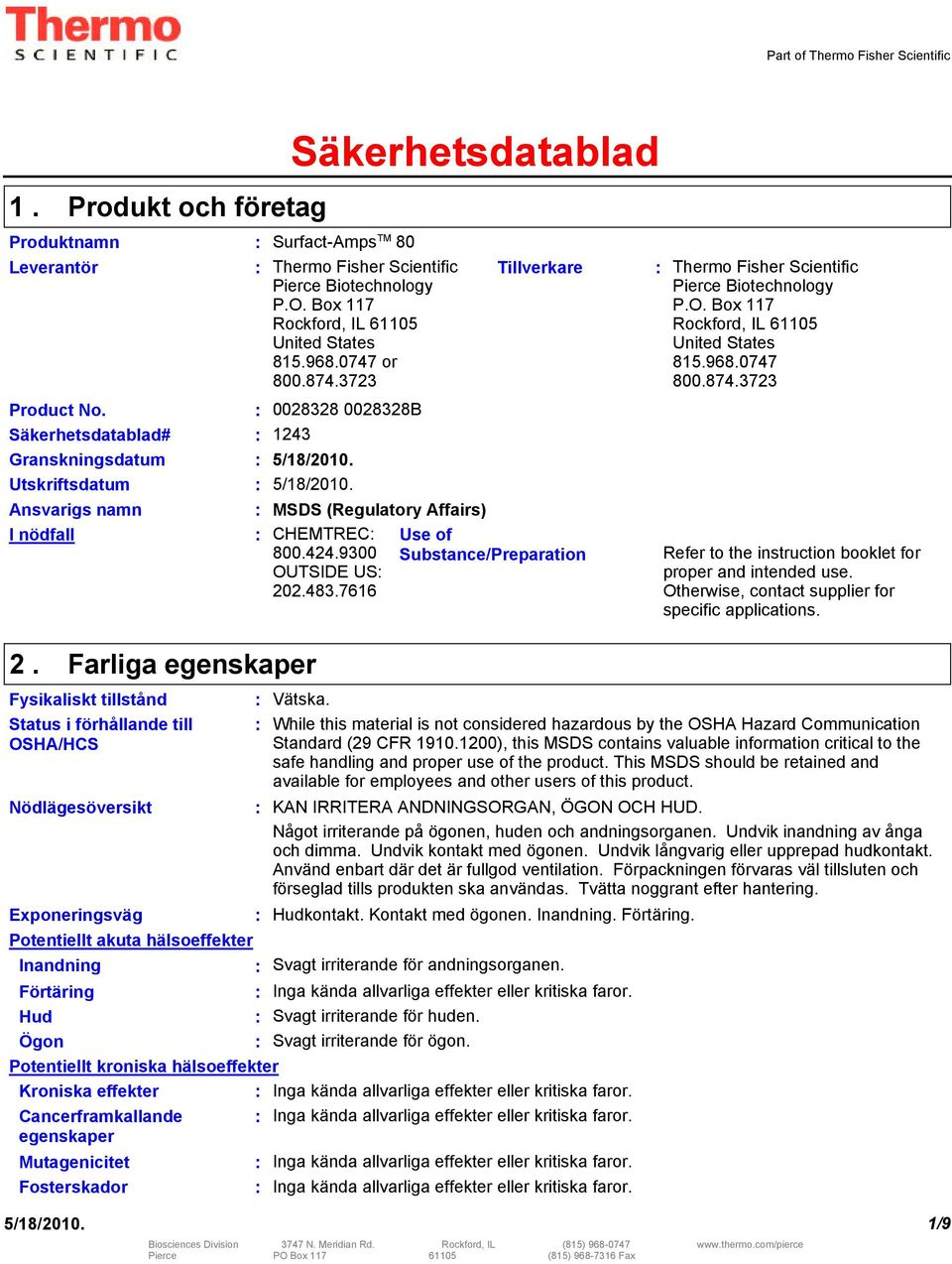 Säkerhetsdatablad# Granskningsdatum Utskriftsdatum Ansvarigs namn I nödfall 0028328 0028328B 1243 MSDS (Regulatory Affairs) CHEMTREC 800.424.9300 OUTSIDE US 202.483.