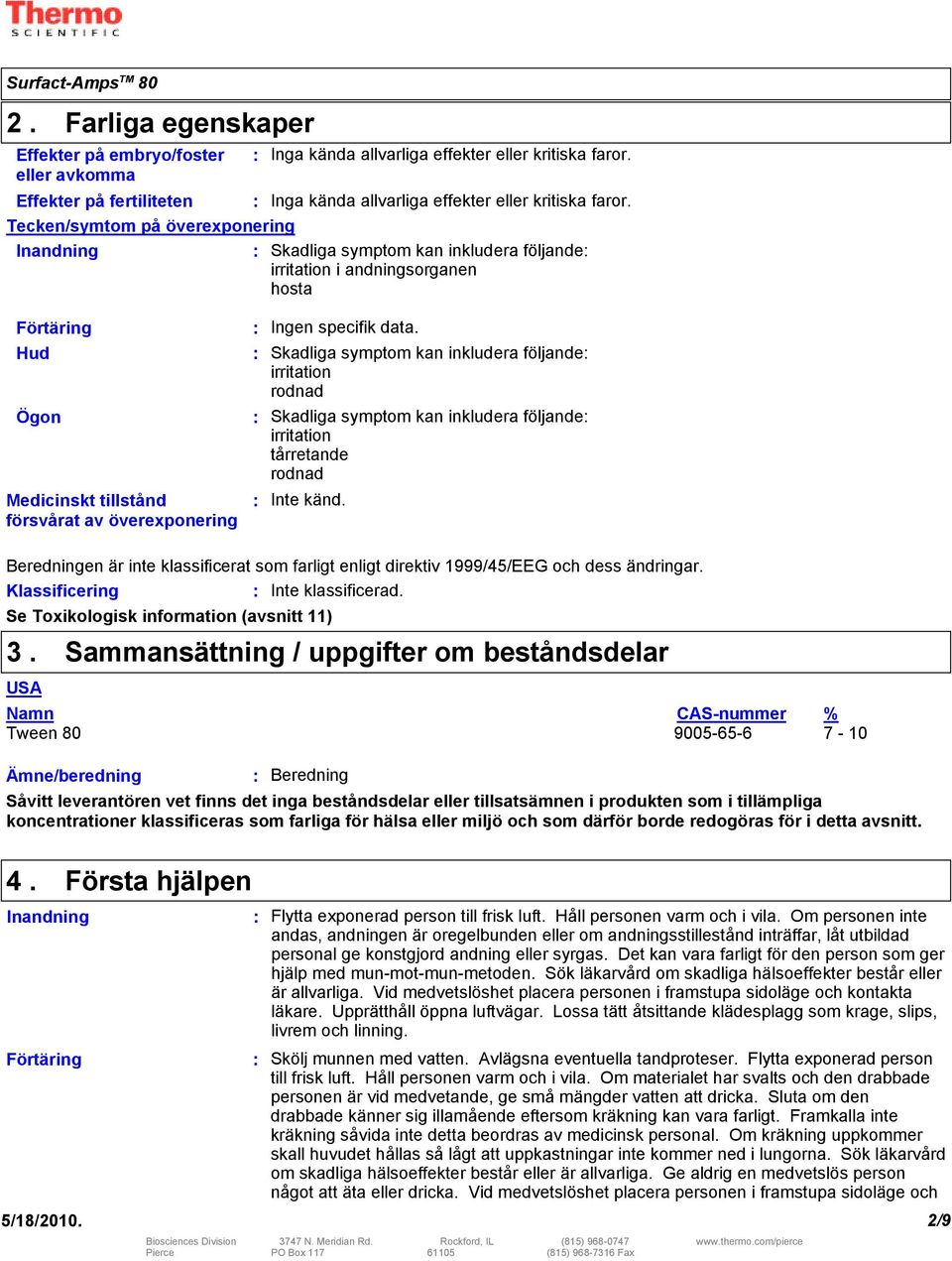 data. Skadliga symptom kan inkludera följande irritation rodnad Skadliga symptom kan inkludera följande irritation tårretande rodnad Inte känd.
