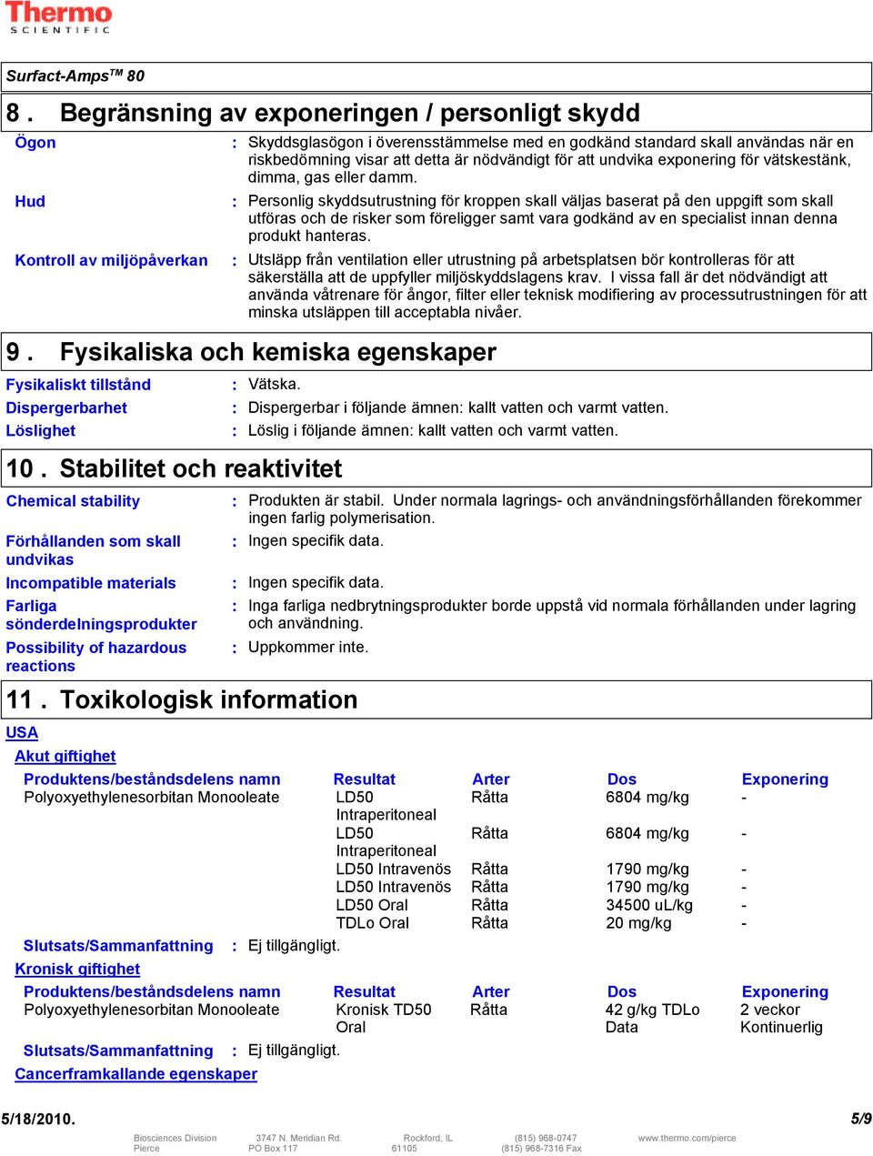 Personlig skyddsutrustning för kroppen skall väljas baserat på den uppgift som skall utföras och de risker som föreligger samt vara godkänd av en specialist innan denna produkt hanteras.