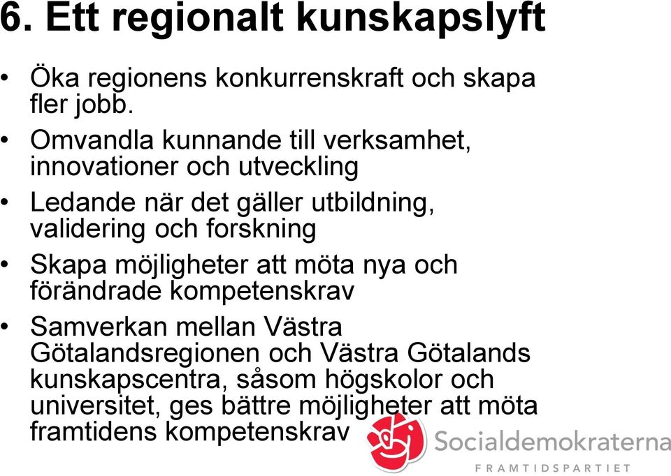 validering och forskning Skapa möjligheter att möta nya och förändrade kompetenskrav Samverkan mellan