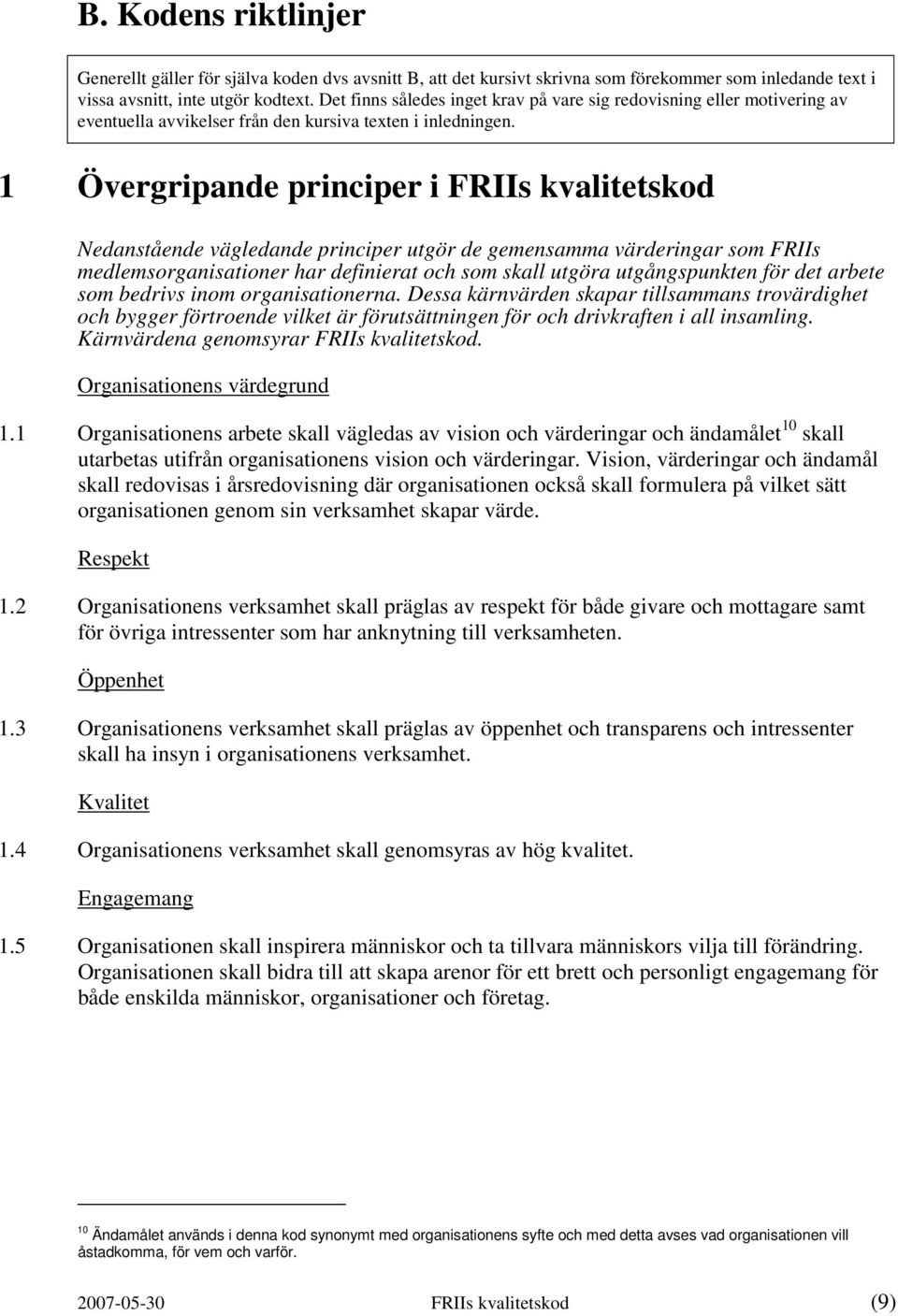 1 Övergripande principer i FRIIs kvalitetskod Nedanstående vägledande principer utgör de gemensamma värderingar som FRIIs medlemsorganisationer har definierat och som skall utgöra utgångspunkten för