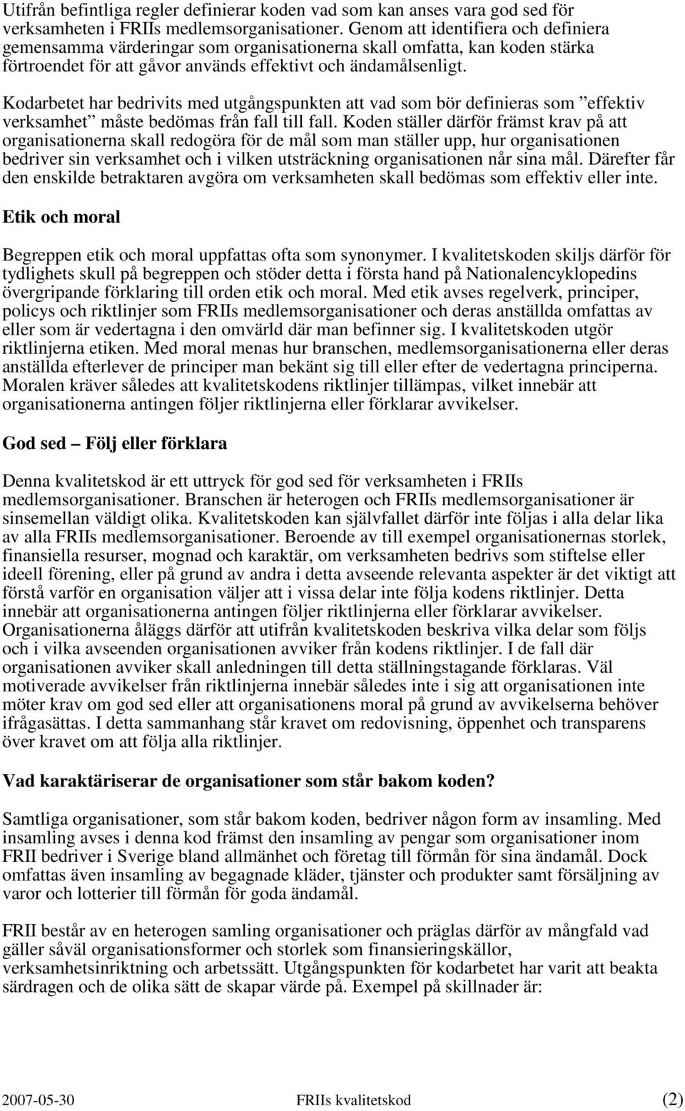 Kodarbetet har bedrivits med utgångspunkten att vad som bör definieras som effektiv verksamhet måste bedömas från fall till fall.