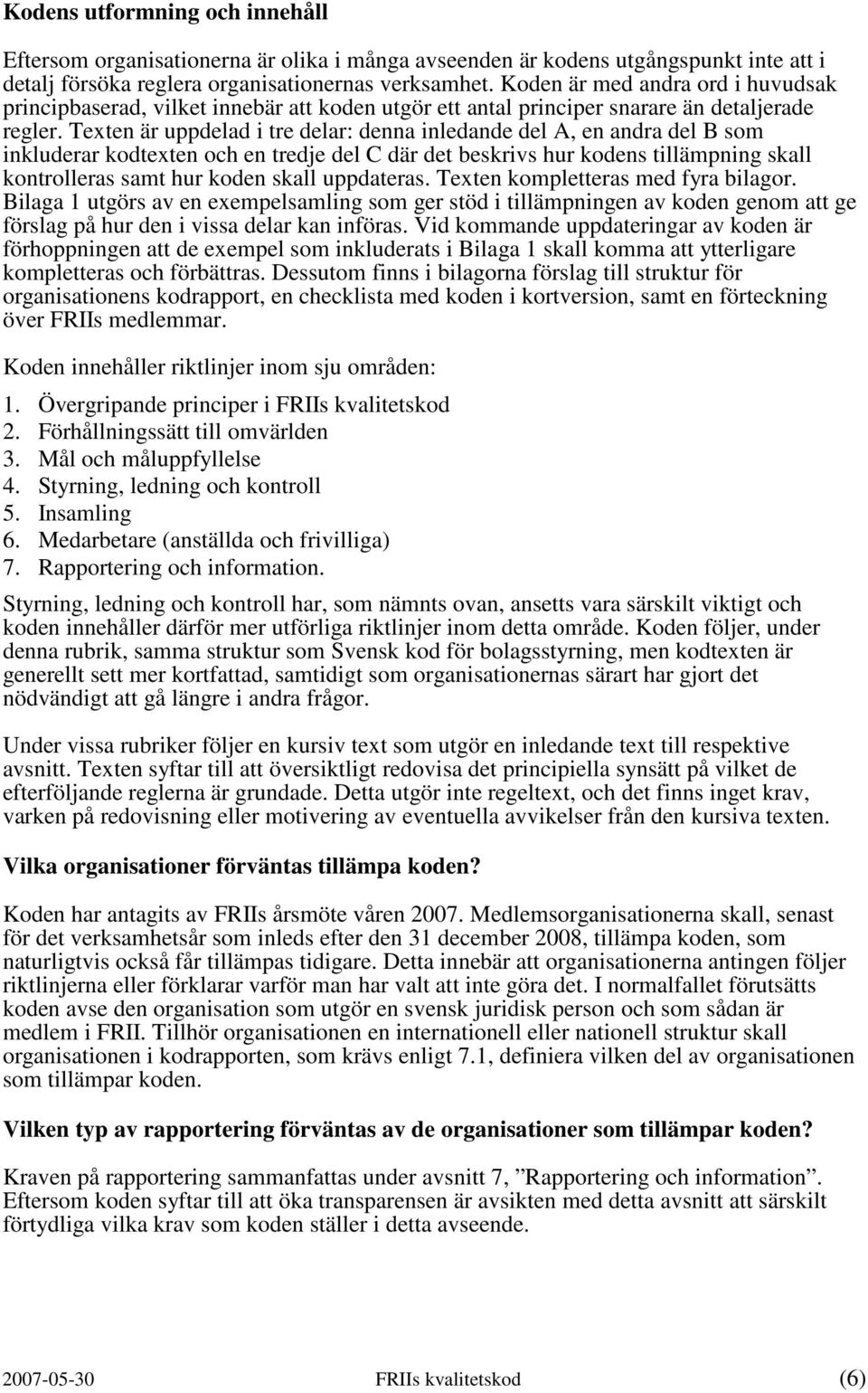 Texten är uppdelad i tre delar: denna inledande del A, en andra del B som inkluderar kodtexten och en tredje del C där det beskrivs hur kodens tillämpning skall kontrolleras samt hur koden skall