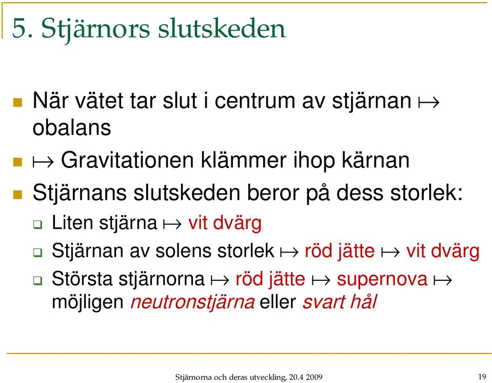 dvärg Stjärnan av solens storlek röd jätte vit dvärg Största stjärnorna röd jätte