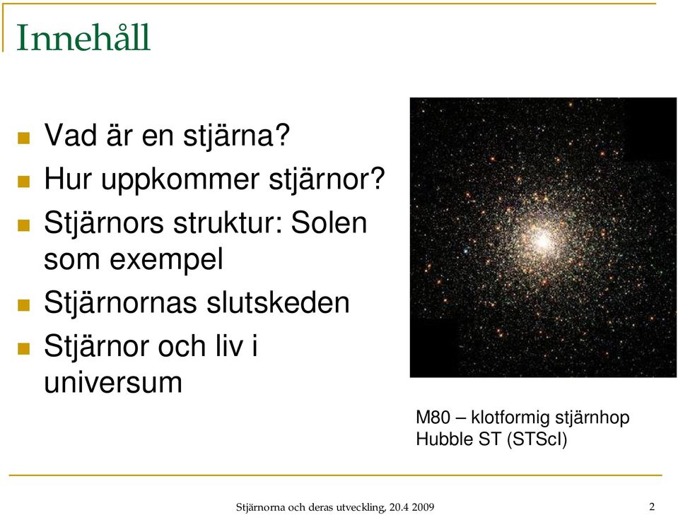 slutskeden Stjärnor och liv i universum M80 klotformig