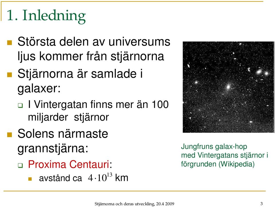 grannstjärna: Proxima Centauri: 4 10 13 avstånd ca km Jungfruns galax-hop med