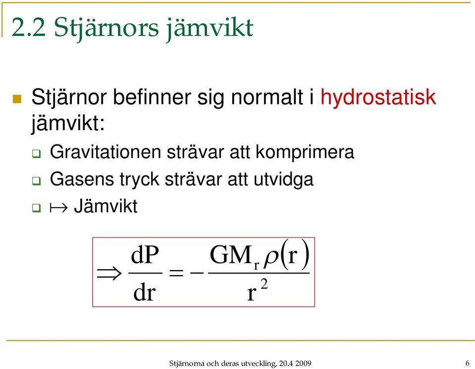 komprimera Gasens tryck strävar att utvidga Jämvikt