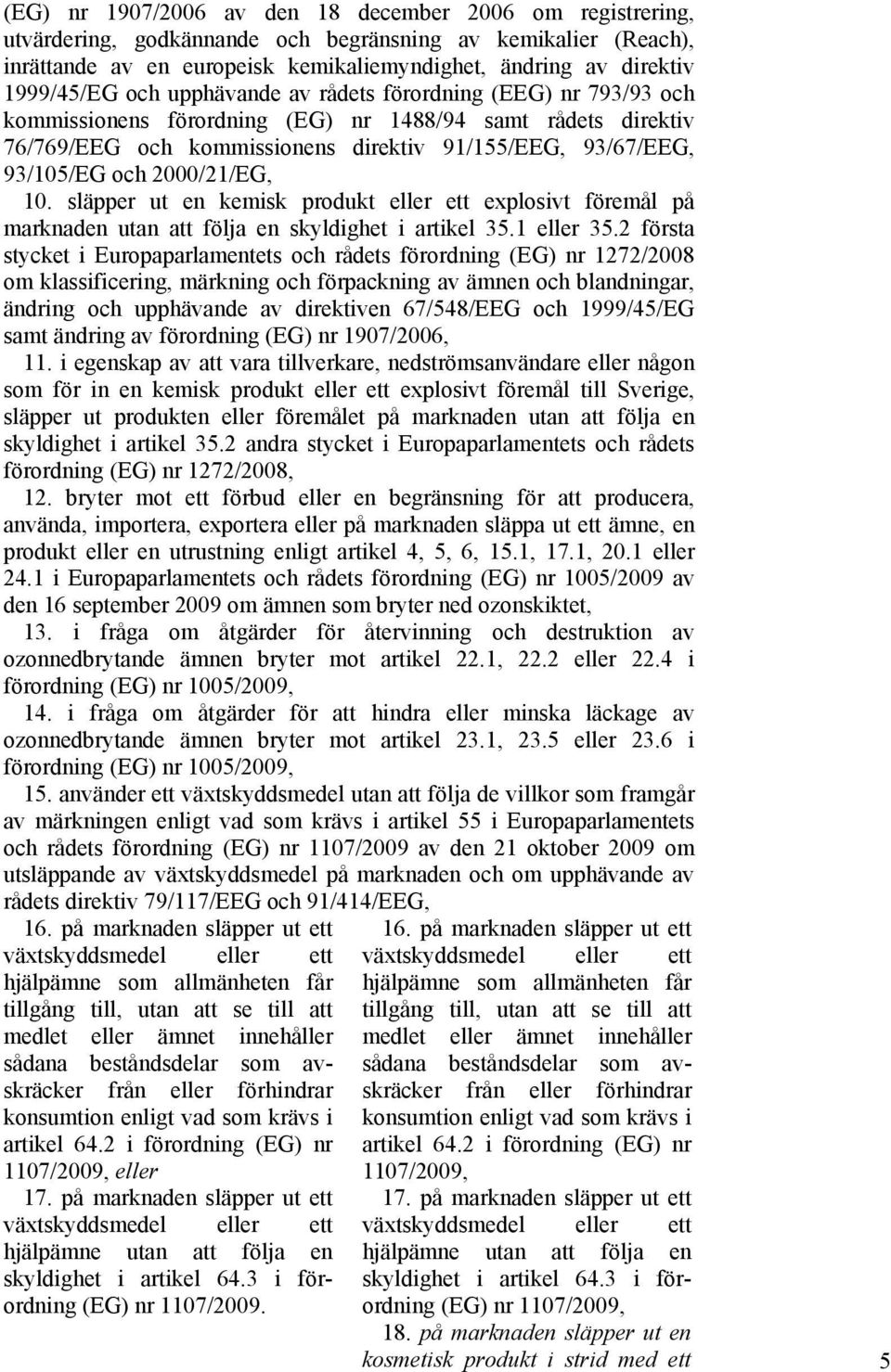 och 2000/21/EG, 10. släpper ut en kemisk produkt eller ett explosivt föremål på marknaden utan att följa en skyldighet i artikel 35.1 eller 35.