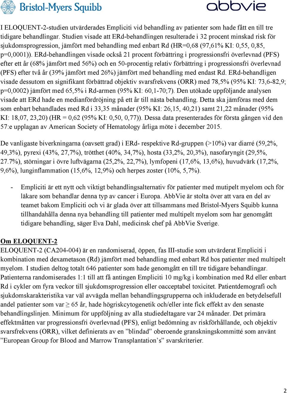 ERd-behandlingen visade också 21 procent förbättring i progressionsfri överlevnad (PFS) efter ett år (68% jämfört med 56%) och en 50-procentig relativ förbättring i progressionsfri överlevnad (PFS)