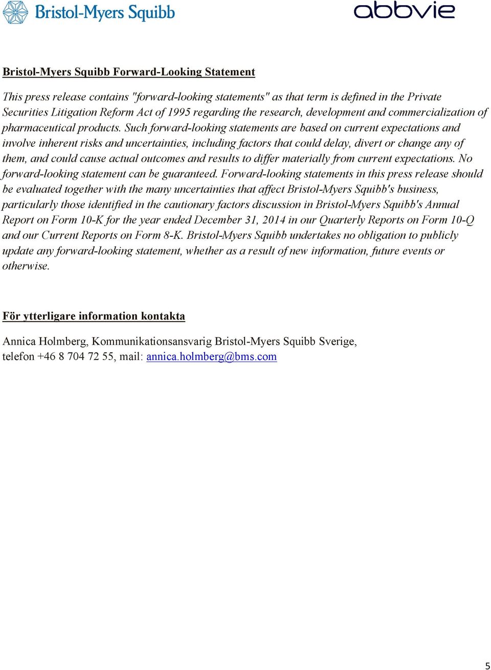 Such forward-looking statements are based on current expectations and involve inherent risks and uncertainties, including factors that could delay, divert or change any of them, and could cause