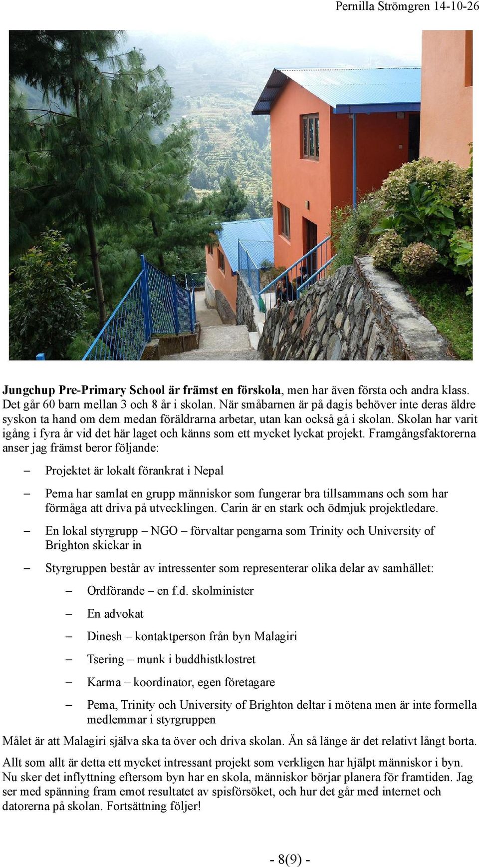 Skolan har varit igång i fyra år vid det här laget och känns som ett mycket lyckat projekt.
