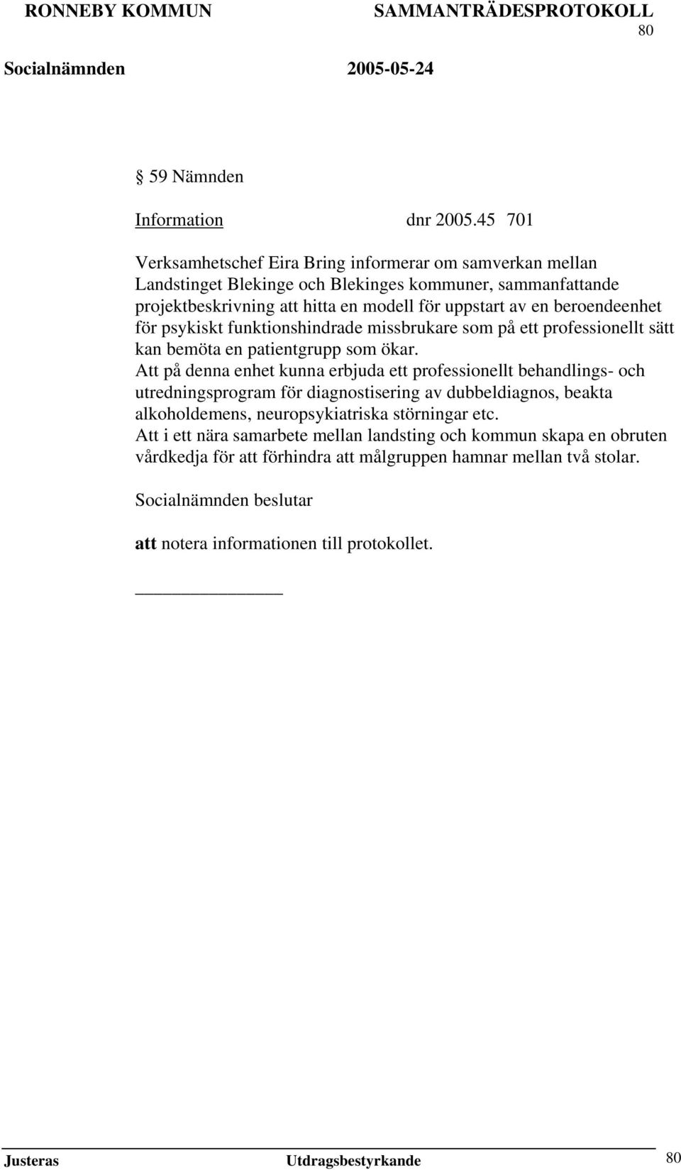 beroendeenhet för psykiskt funktionshindrade missbrukare som på ett professionellt sätt kan bemöta en patientgrupp som ökar.