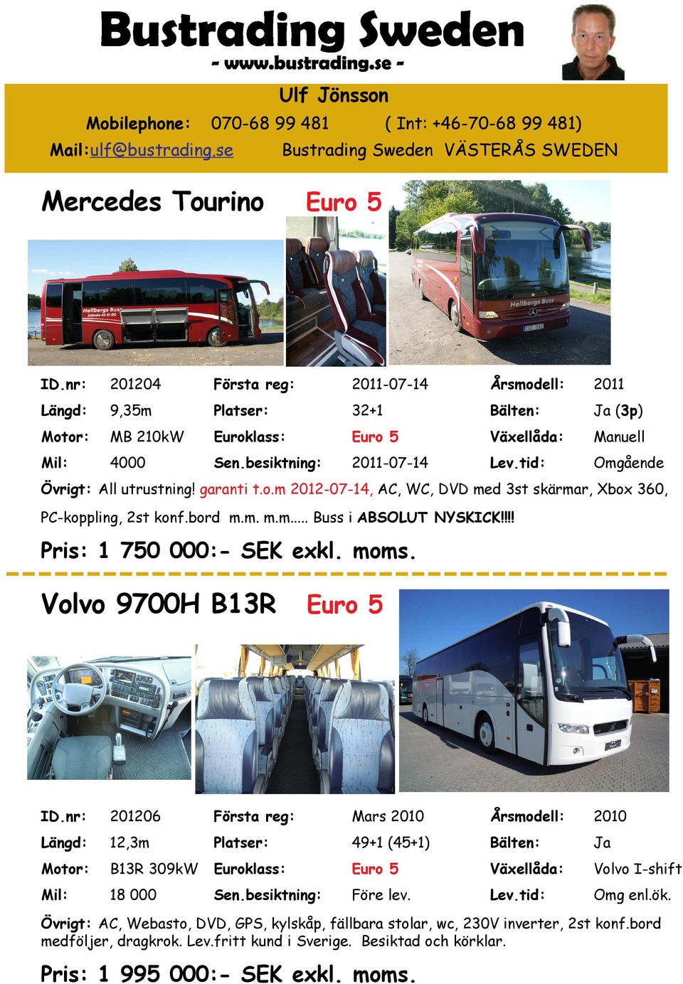 !!! Pris: 1 750 000:- SEK exkl. moms. Volvo 9700H B13R Euro 5 ID.