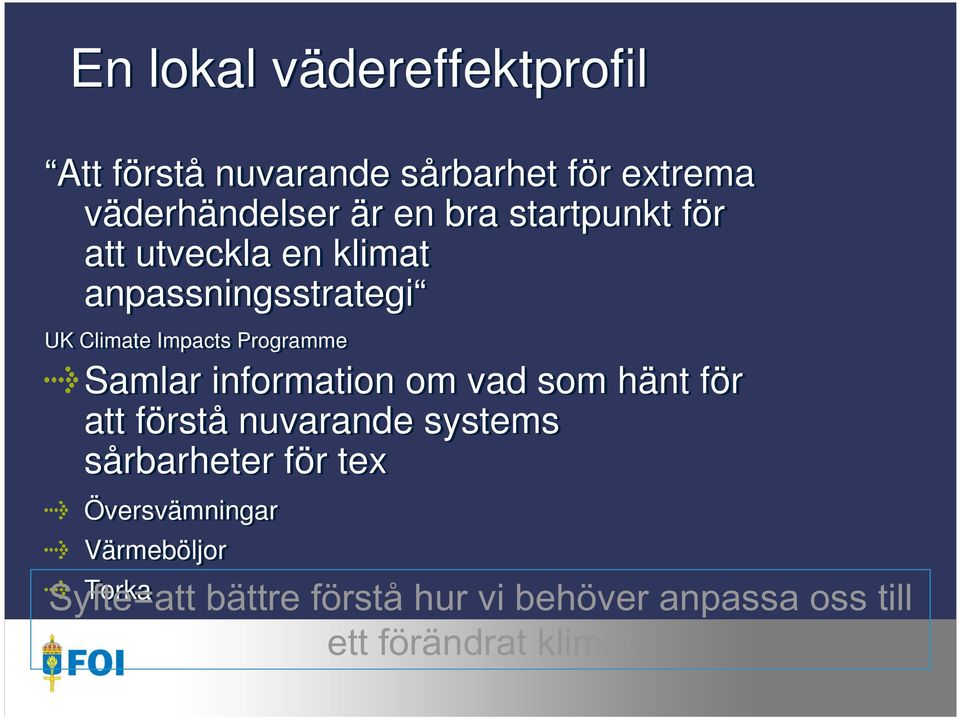 information om vad som hänt för att förstå nuvarande systems sårbarheter för tex