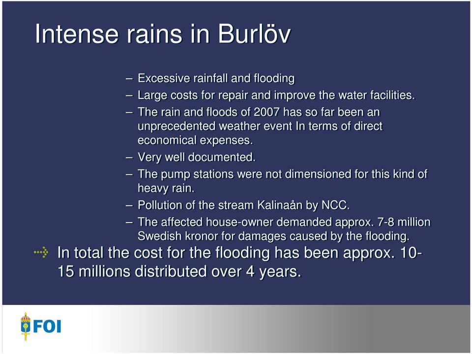 The pump stations were not dimensioned for this kind of heavy rain. Pollution of the stream Kalinaån by NCC.