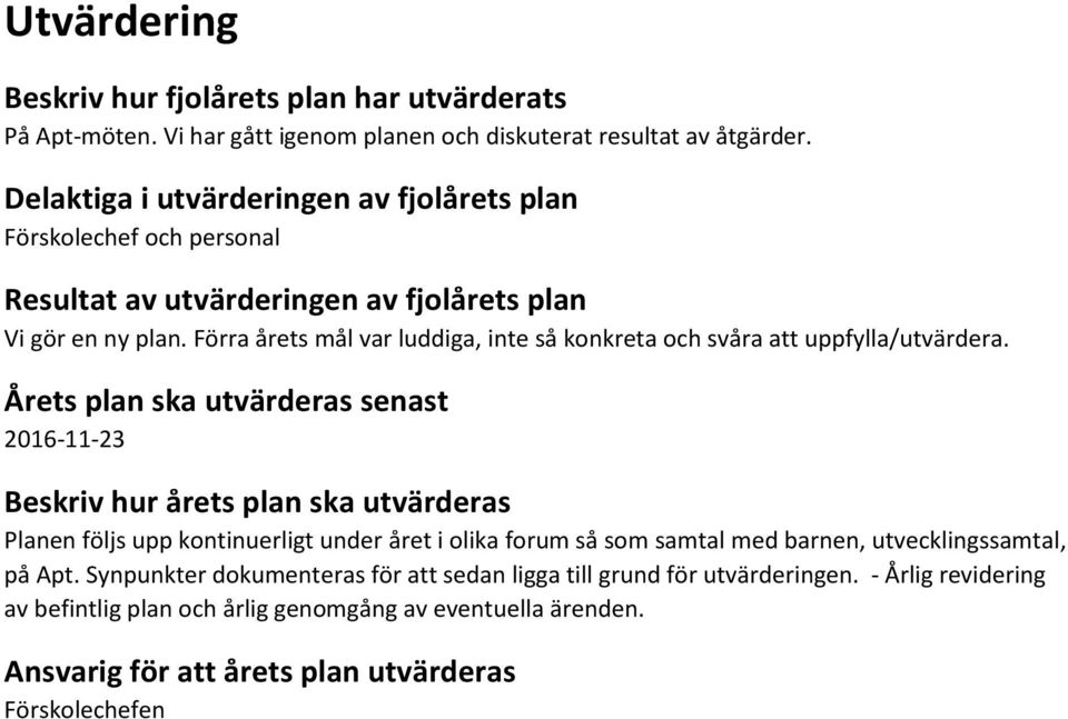 Förra årets mål var luddiga, inte så konkreta och svåra att uppfylla/utvärdera.