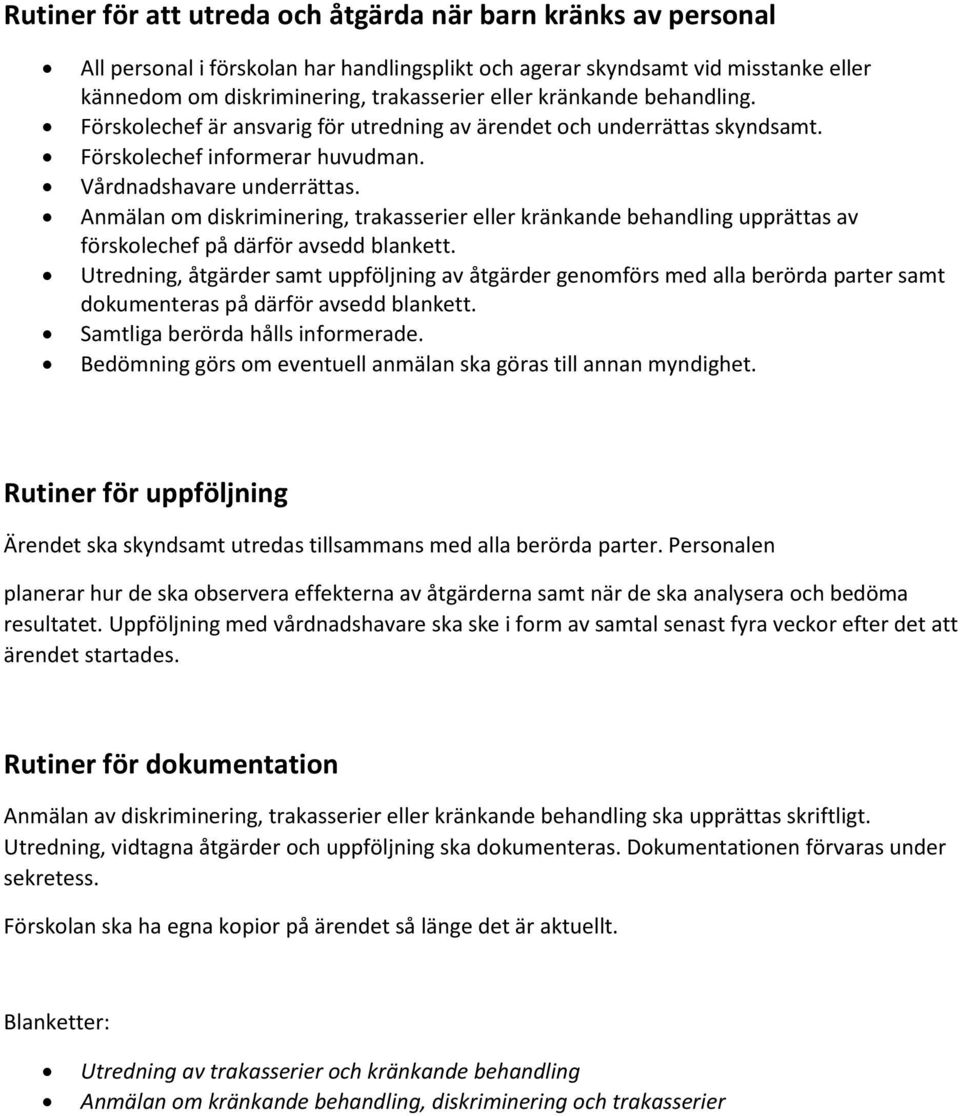 Anmälan om diskriminering, trakasserier eller kränkande behandling upprättas av förskolechef på därför avsedd blankett.