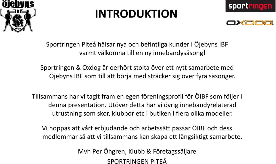 Tillsammans har vi tagit fram en egen föreningsprofil för ÖIBF som följer i denna presentation.