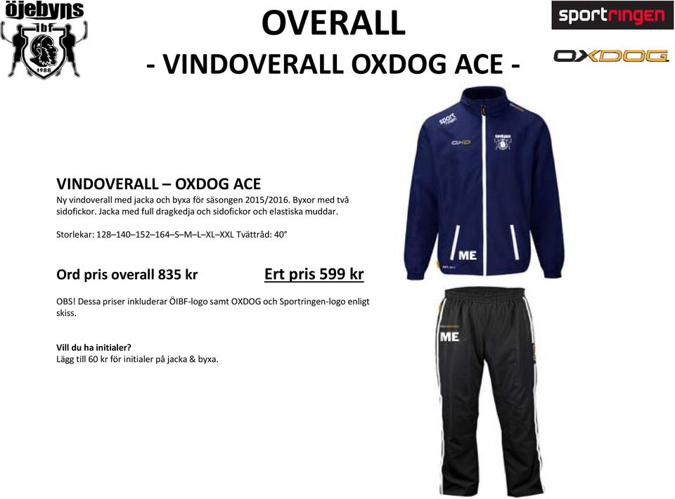 Storlekar: 128 140 152 164 S M L XL XXL Tvättråd: 40 Ord pris overall 835 kr Ert pris 599 kr OBS!