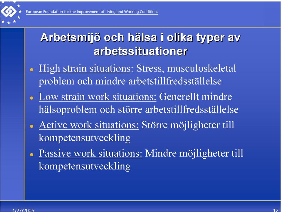 Generellt mindre hälsoproblem och större arbetstillfredsställelse Active work situations: