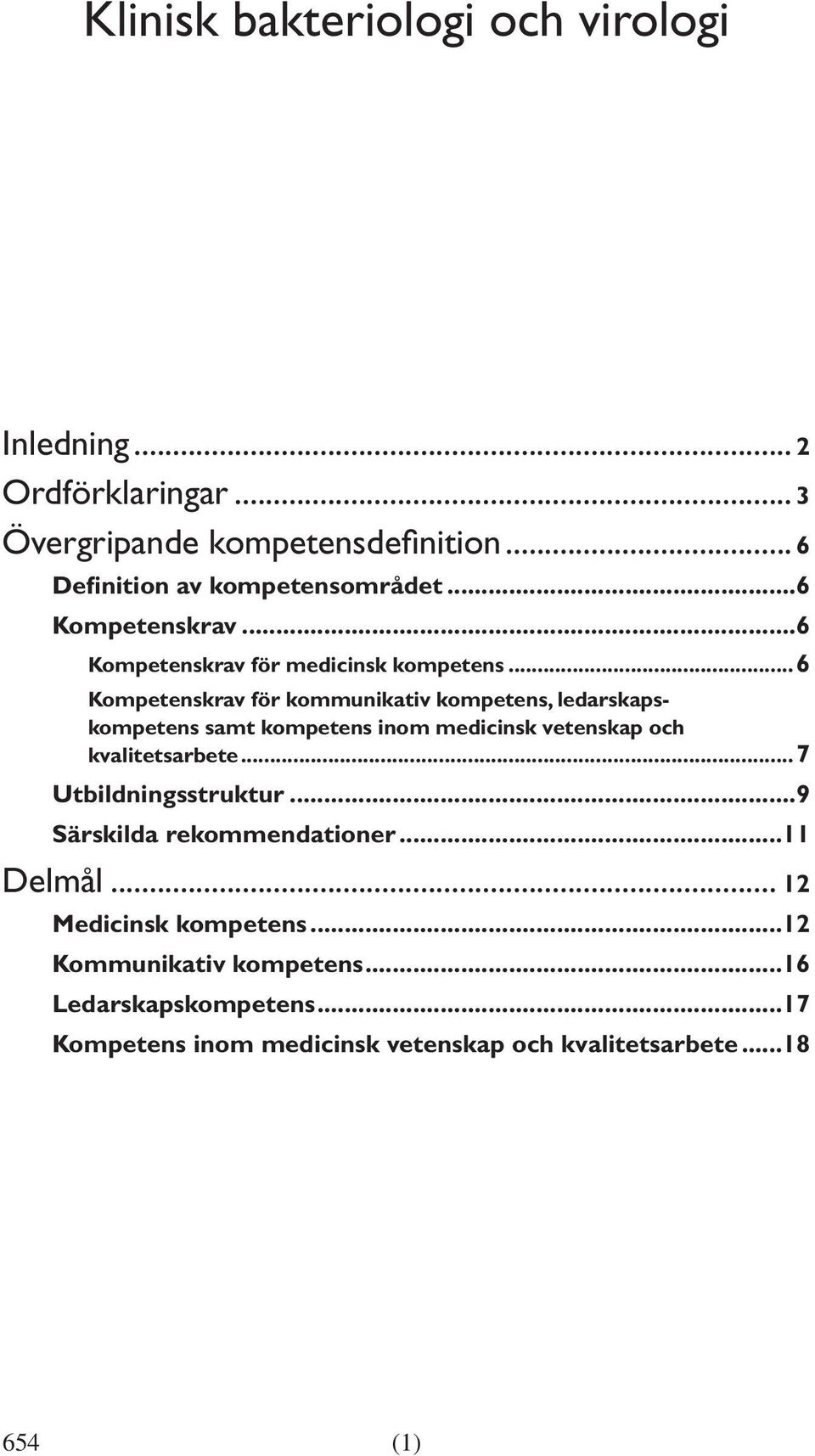 ..6 Kompetenskrav för kommunikativ kompetens, ledarskapskompetens samt kompetens inom medicinsk vetenskap och kvalitetsarbete.