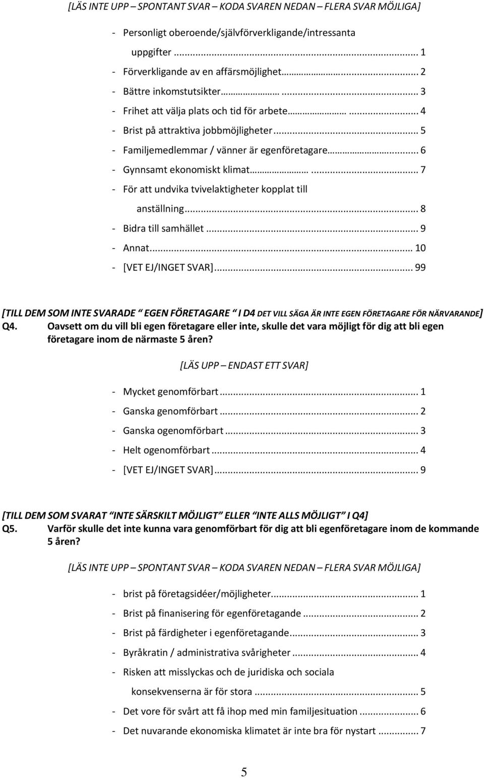 .. 7 För att undvika tvivelaktigheter kopplat till anställning... 8 Bidra till samhället... 9 Annat... 10 [VET EJ/INGET SVAR].
